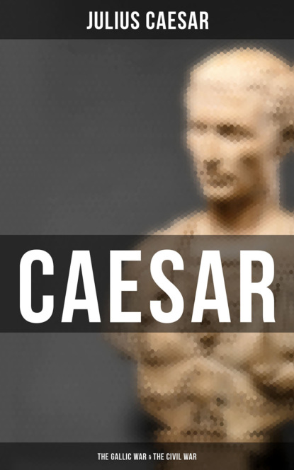 Julius Caesar - Caesar: The Gallic War & The Civil War