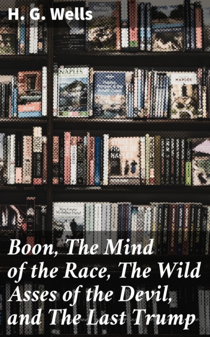 

Boon, The Mind of the Race, The Wild Asses of the Devil, and The Last Trump