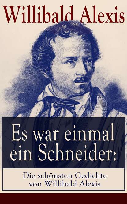 Alexis Willibald - Es war einmal ein Schneider: Die schönsten Gedichte von Willibald Alexis