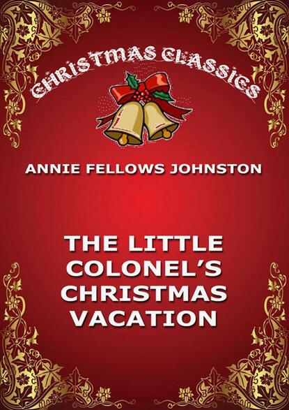 Annie Fellows Johnston - The Little Colonel's Christmas Vacation