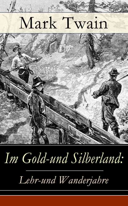 Mark Twain - Im Gold-und Silberland: Lehr-und Wanderjahre