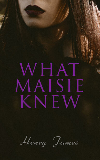 Генри Джеймс - What Maisie Knew