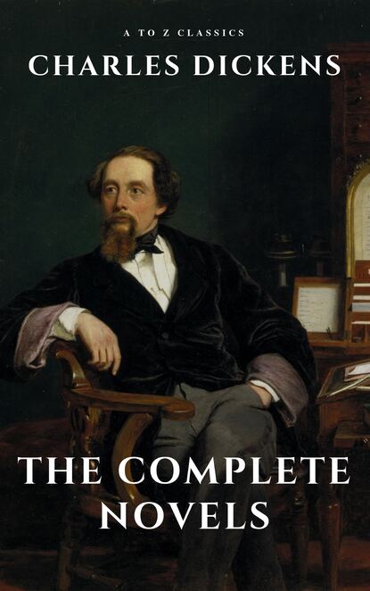 A to Z Classics - Charles Dickens  : The Complete Novels