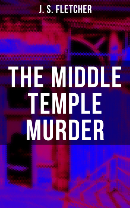 J. S. Fletcher - The Middle Temple Murder