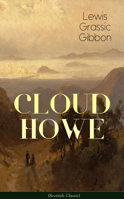 Lewis Grassic Gibbon - CLOUD HOWE (Scottish Classic)