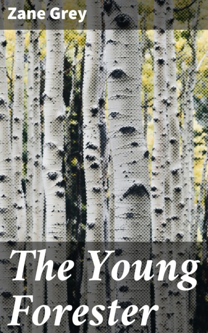 Zane Grey - The Young Forester