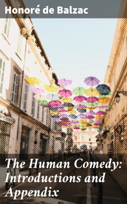 Honoré De Balzac - The Human Comedy: Introductions and Appendix