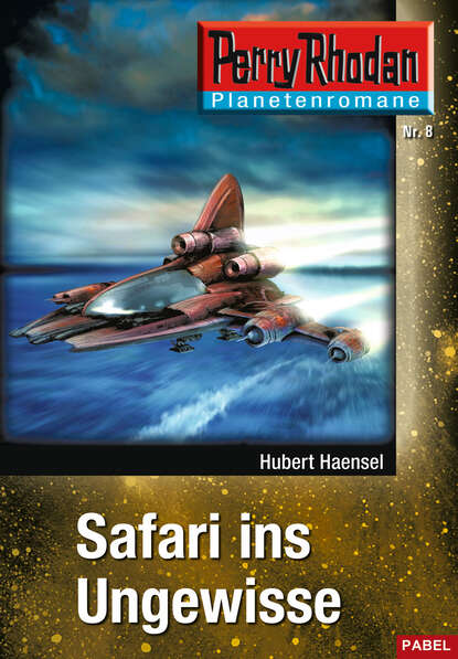 Hubert Haensel - Planetenroman 8: Safari ins Ungewisse