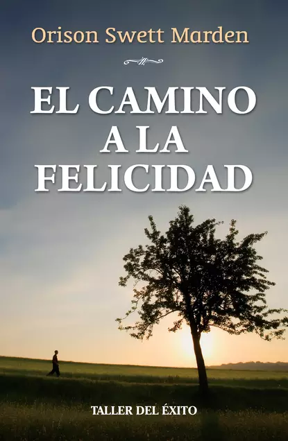 Обложка книги El camino a la felicidad, Orison Swett Marden