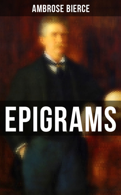 Амброз Бирс — Ambrose Bierce: Epigrams