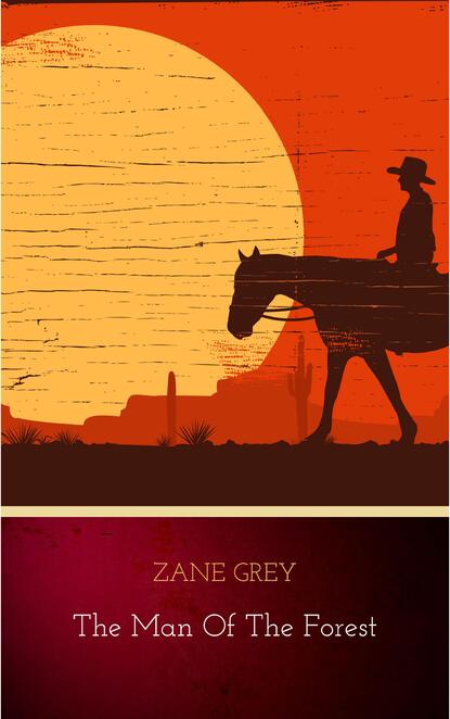 Zane Grey - The Man of the Forest