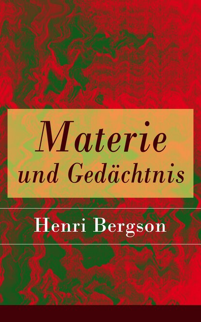 Henri Bergson - Materie und Gedächtnis