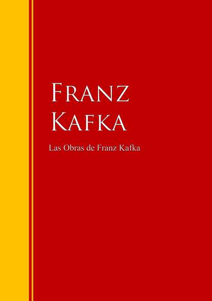 Франц Кафка - Las Obras de Franz Kafka