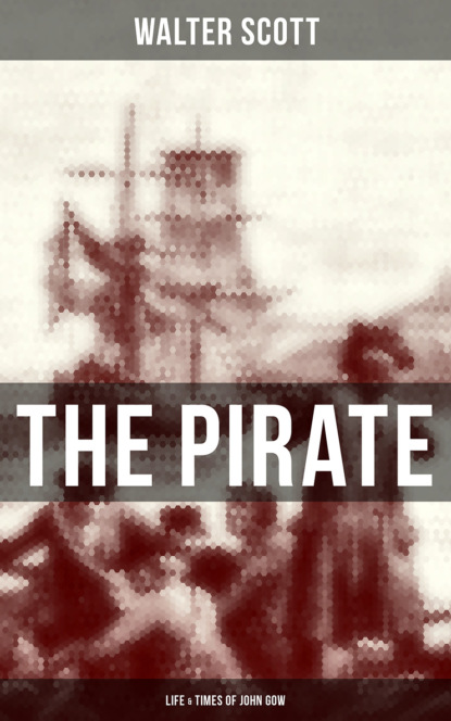 Walter Scott — THE PIRATE: Life & Times of John Gow