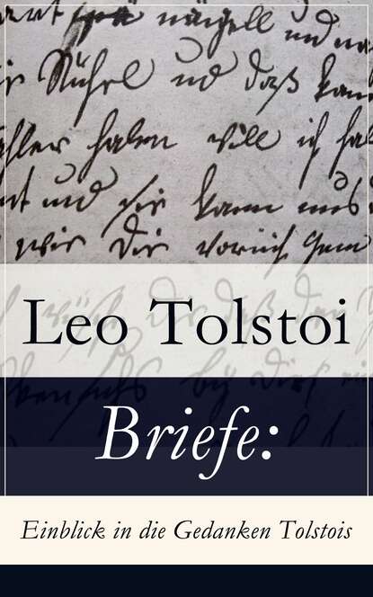 Leo Tolstoi - Briefe: Einblick in die Gedanken Tolstois‏