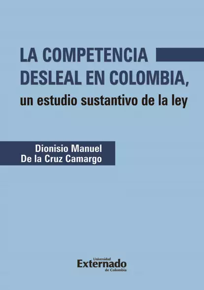 Обложка книги La competencia desleal en Colombia, Diosnisio Manuel de la Cruz Camargo