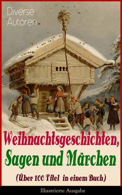 Walter  Benjamin - Weihnachtsgeschichten, Sagen und Märchen (Über 100 Titel in einem Buch) - Illustrierte Ausgabe