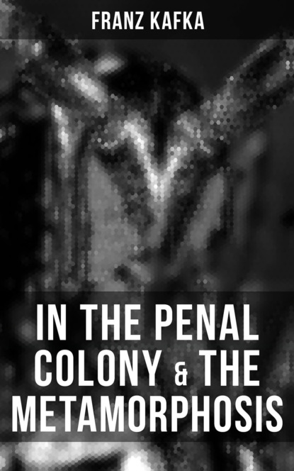 Franz Kafka - IN THE PENAL COLONY & THE METAMORPHOSIS