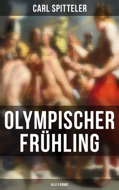 Carl Spitteler - Olympischer Frühling (Alle 5 Bände)