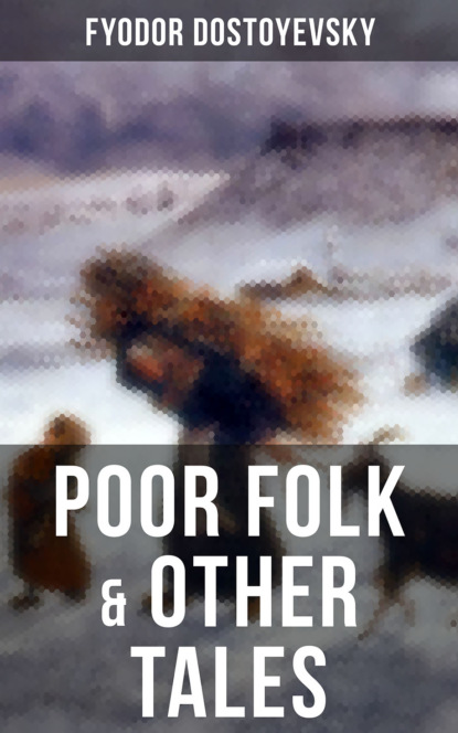 Fyodor Dostoyevsky - POOR FOLK & OTHER TALES