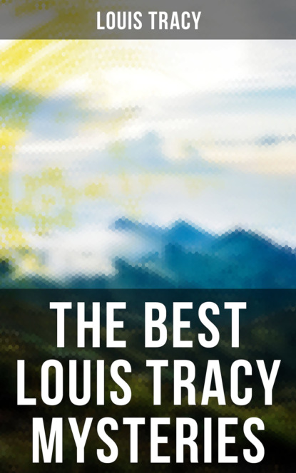 Louis Tracy - The Best Louis Tracy Mysteries