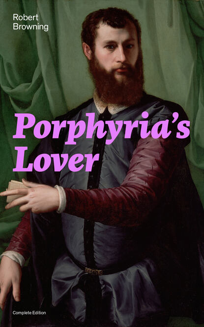 Robert Browning - Porphyria's Lover (Complete Edition)