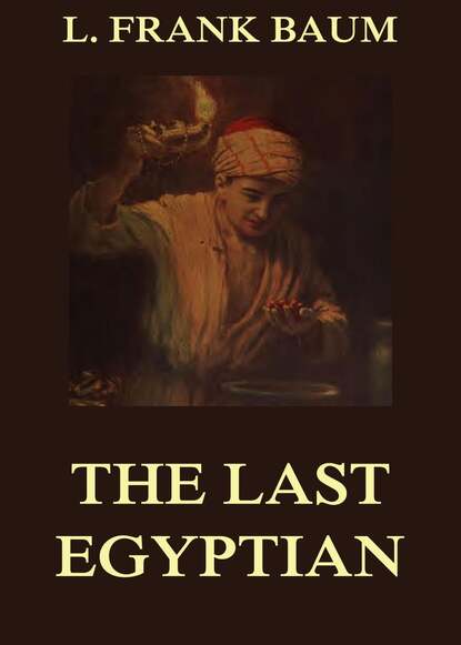 L. Frank Baum - The Last Egyptian - A Romance Of The Nile