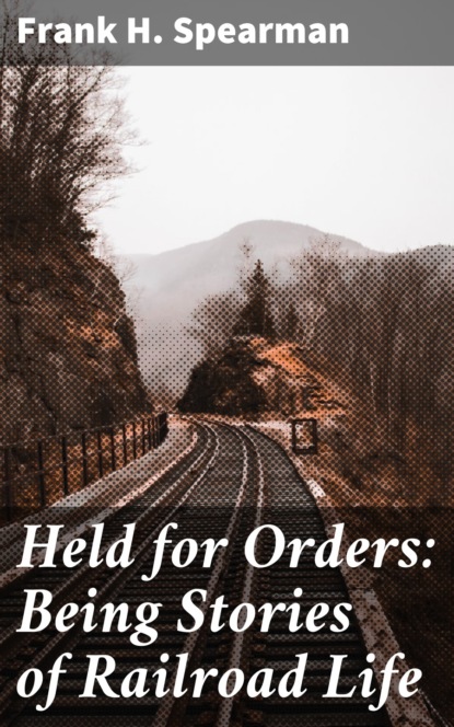 

Held for Orders: Being Stories of Railroad Life