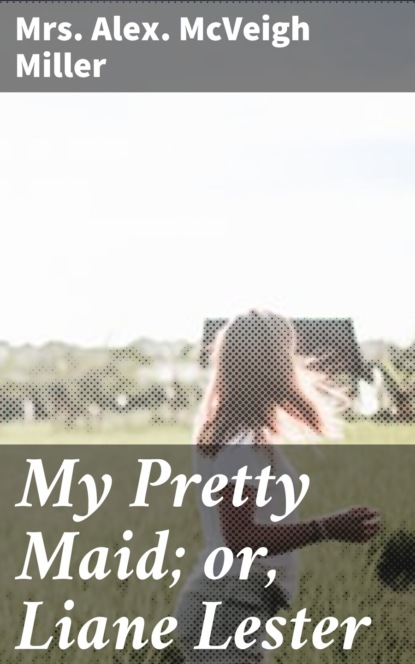 

My Pretty Maid; or, Liane Lester
