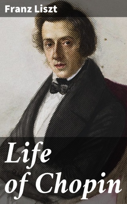 Ференц Лист - Life of Chopin