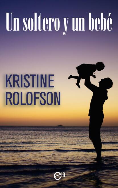Kristine Rolofson - Un soltero y un bebé