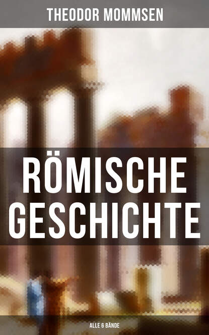 Theodor Mommsen - Römische Geschichte (Alle 6 Bände)