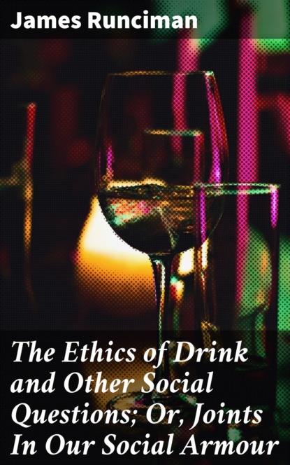 

The Ethics of Drink and Other Social Questions; Or, Joints In Our Social Armour