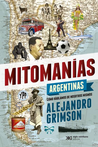 Alejandro Grimson - Mitomanías argentinas
