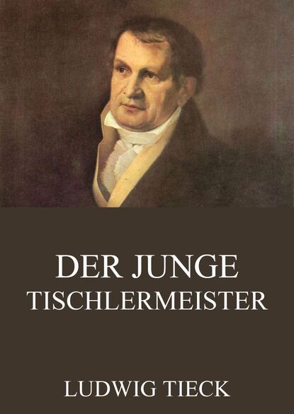 Ludwig Tieck - Der junge Tischlermeister