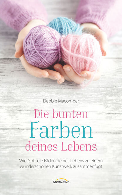 Debbie Macomber - Die bunten Farben deines Lebens