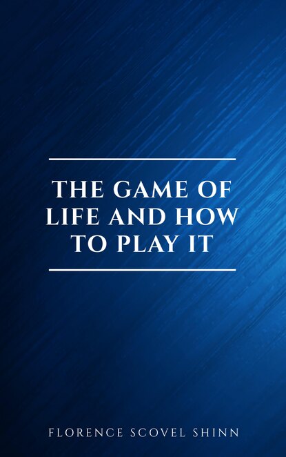 Florence Scovel  Shinn - The Game of Life and How to Play It:The Universe Version