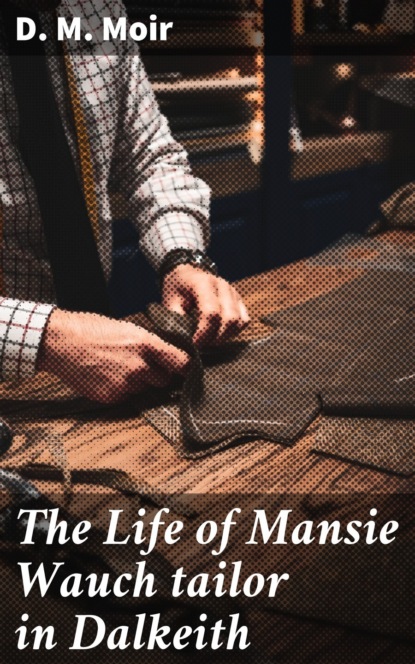 

The Life of Mansie Wauch tailor in Dalkeith