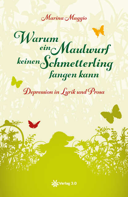 

Warum ein Maulwurf keinen Schmetterling fangen kann - Depression in Lyrik und Prosa