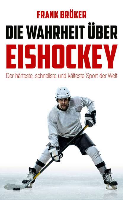 Die Wahrheit über Eishockey (Frank Bröker). 