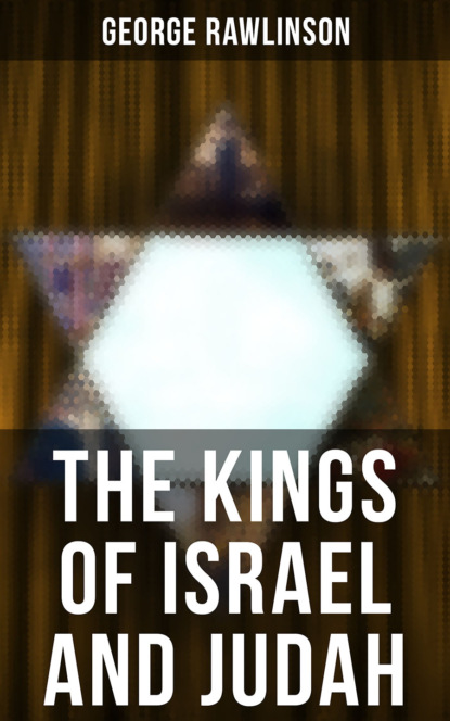 George Rawlinson - THE KINGS OF ISRAEL AND JUDAH