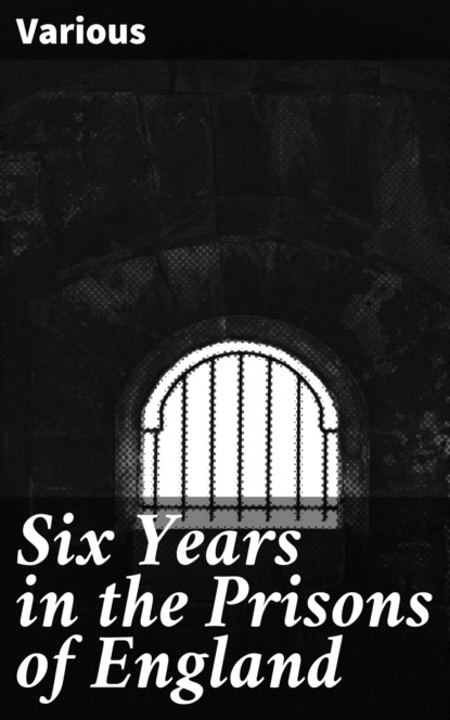 Various - Six Years in the Prisons of England