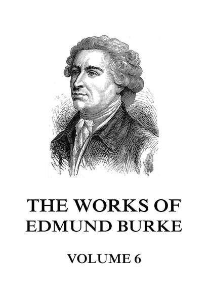 Edmund Burke - The Works of Edmund Burke Volume 6