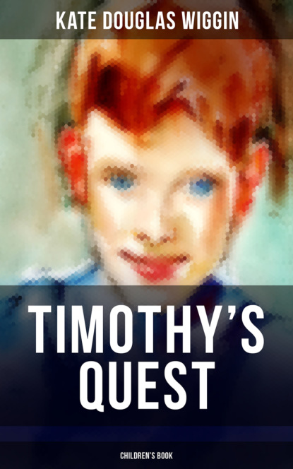 Kate Douglas Wiggin - TIMOTHY'S QUEST (Children's Book)