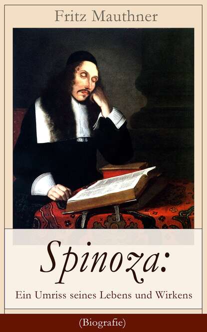 Fritz Mauthner - Spinoza: Ein Umriss seines Lebens und Wirkens (Biografie)