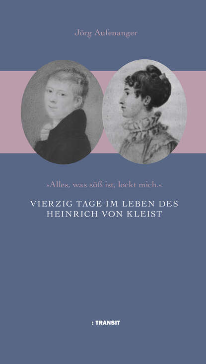 Vierzig Tage im Leben des Heinrich von Kleist (Jorg  Aufenanger). 