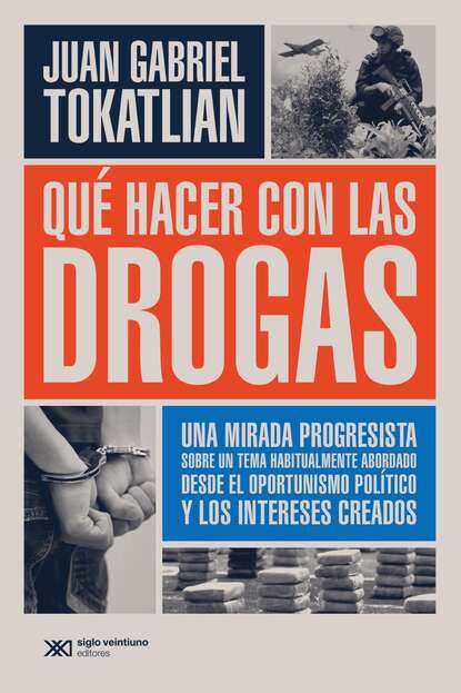 Juan Gabriel Tokatlian - Qué hacer con las drogas