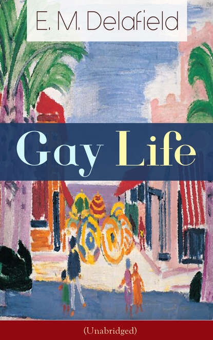 E. M. Delafield - Gay Life (Unabridged)