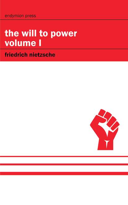 Friedrich Nietzsche - The Will to Power - Volume I