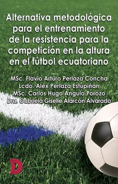 Обложка книги Alternativa metodológica para el entrenamiento de la resistencia para la competición en la altura en el fútbol ecuatoriano, MSc. Flavio Arturo Perlaza Concha